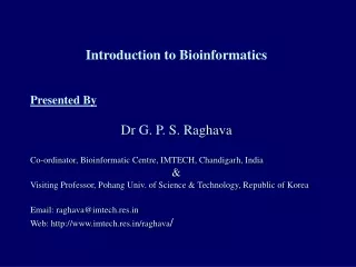 Introduction to Bioinformatics Presented By  Dr G. P. S. Raghava