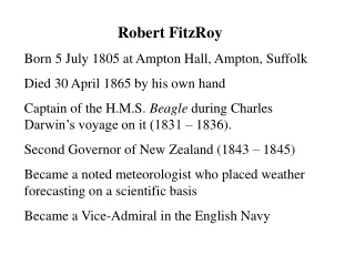 Robert FitzRoy Born 5 July 1805 at Ampton Hall, Ampton, Suffolk Died 30 April 1865 by his own hand