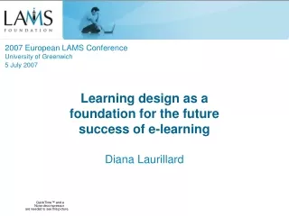 Learning design as a foundation for the future success of e-learning Diana Laurillard