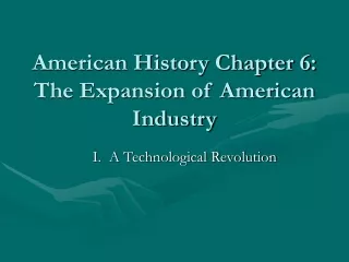 American History Chapter 6:  The Expansion of American Industry