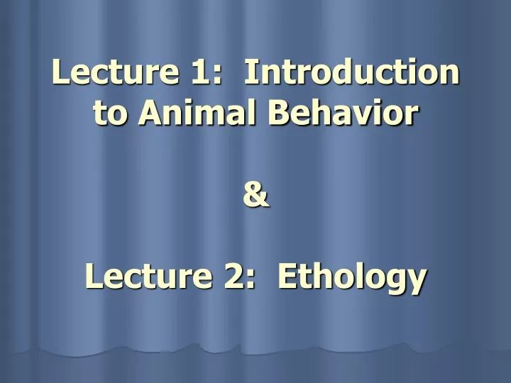 lecture 1 introduction to animal behavior lecture 2 ethology