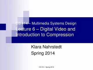 CS 414 – Multimedia Systems Design Lecture 6 – Digital Video and Introduction to Compression