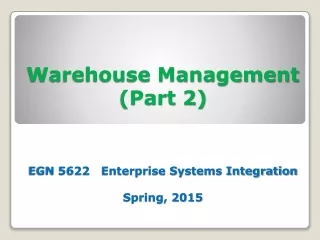 Warehouse Management (Part 2) EGN 5622   Enterprise Systems Integration Spring, 2015