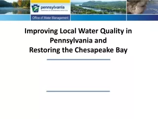 Improving Local Water Quality in Pennsylvania and  Restoring the Chesapeake Bay