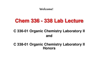 Chem 336 - 338 Lab Lecture C 336-01 Organic Chemistry Laboratory II  and