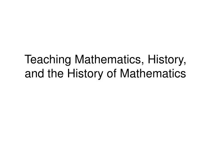 teaching mathematics history and the history of mathematics