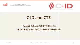 C-ID and CTE Robert Cabral: C-ID CTE Director Krystinne Mica: ASCCC Associate Director