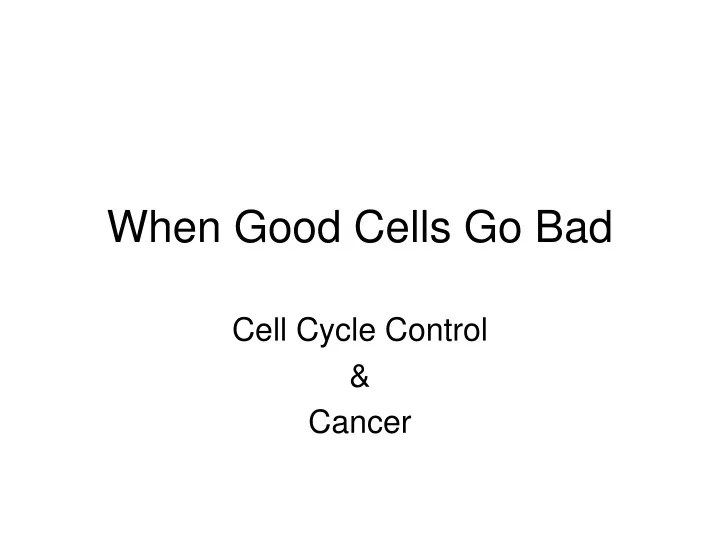 when good cells go bad