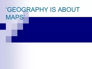 ‘GEOGRAPHY IS ABOUT MAPS’