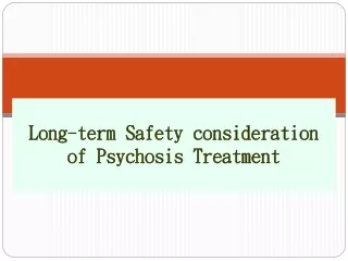 Long-term Safety consideration of Psychosis Treatment