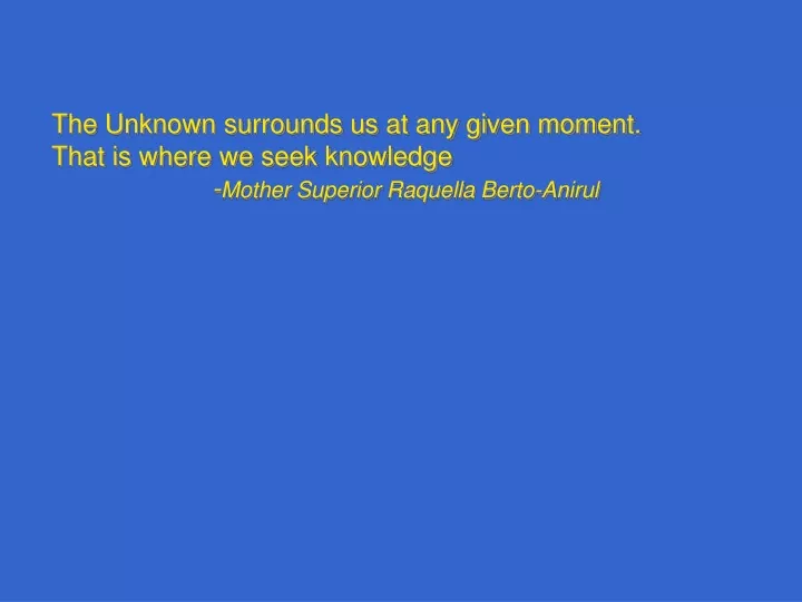 the unknown surrounds us at any given moment that