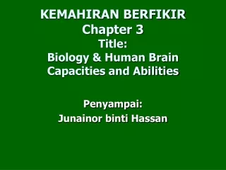 KEMAHIRAN BERFIKIR Chapter 3 Title: Biology &amp; Human Brain Capacities and Abilities