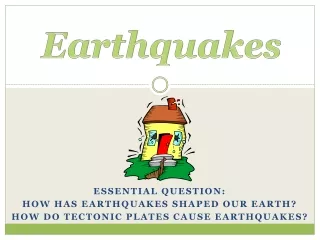 Essential Question: How has earthquakes shaped our Earth?
