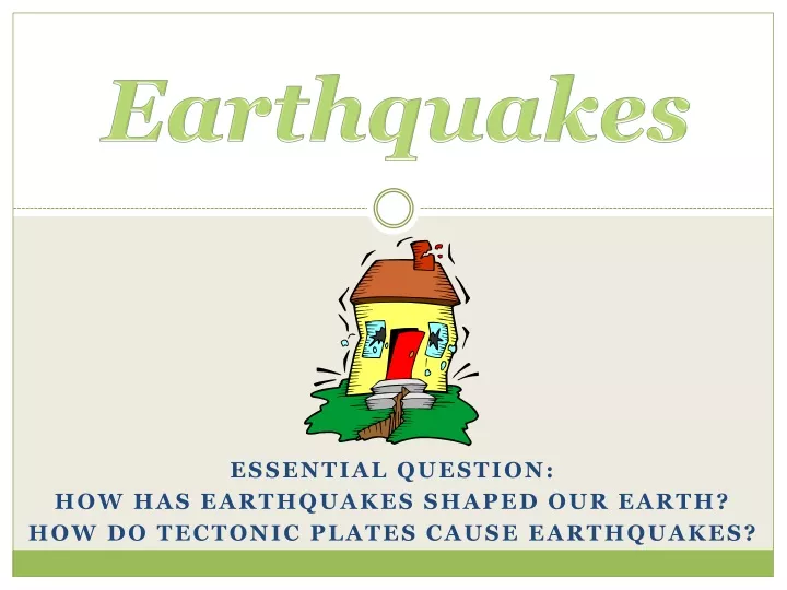 essential question how has earthquakes shaped our earth how do tectonic plates cause earthquakes
