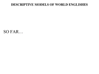 DESCRIPTIVE MODELS OF WORLD ENGLISHES