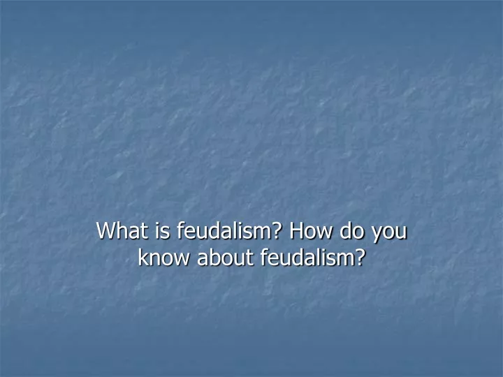 what is feudalism how do you know about feudalism