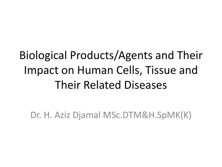 biological products agents and their impact on human cells tissue and their related diseases