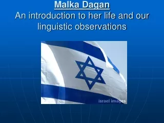 Malka Dagan An introduction to her life and our linguistic observations