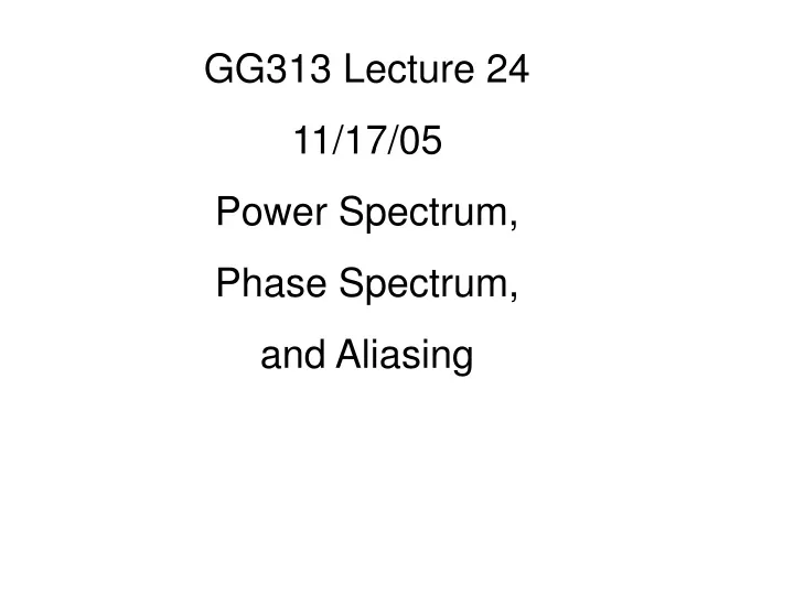 gg313 lecture 24 11 17 05 power spectrum phase
