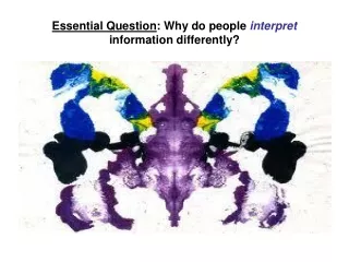 Essential Question : Why do people  interpret  information differently?