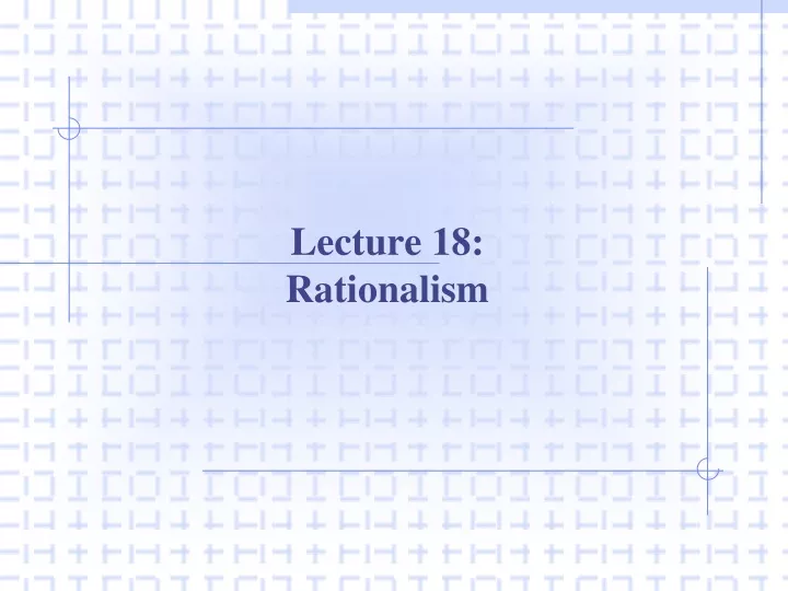 lecture 18 rationalism