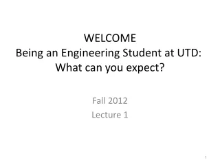WELCOME Being an Engineering Student at UTD:   What can you expect?