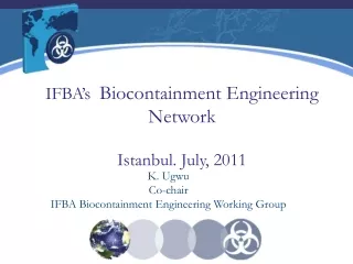IFBA’s   Biocontainment Engineering Network Istanbul. July, 2011