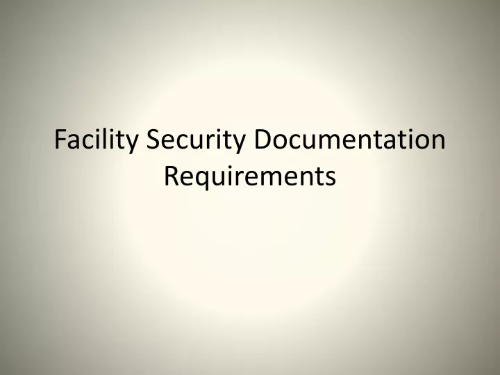 facility security documentation requirements