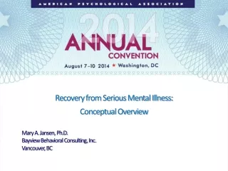 Recovery from Serious Mental Illness: Conceptual Overview Mary A. Jansen, Ph.D.