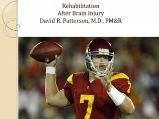 Rehabilitation  After Brain Injury David R. Patterson, M.D., PM&amp;R