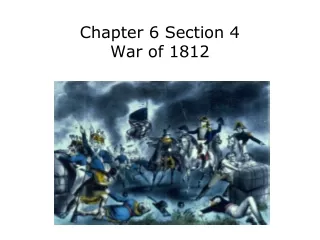 Chapter 6 Section 4 War of 1812
