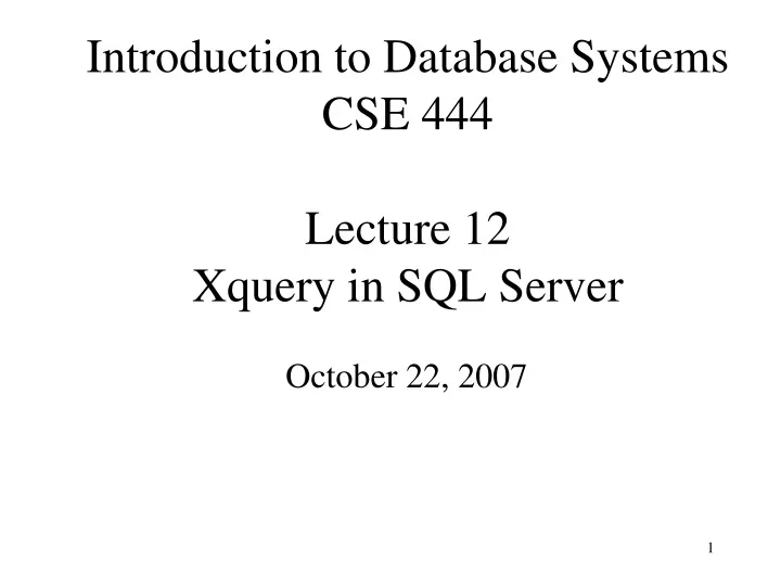introduction to database systems cse 444 lecture 12 xquery in sql server