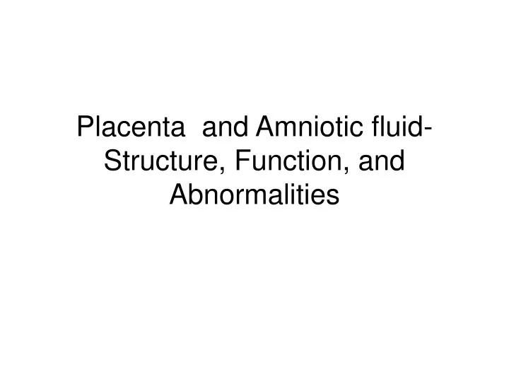 placenta and amniotic fluid structure function and abnormalities