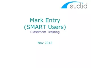 Mark Entry (SMART Users) Classroom Training Nov 2012