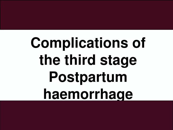 complications of the third stage postpartum haemorrhage