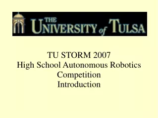 TU STORM 2007 High School Autonomous Robotics Competition Introduction