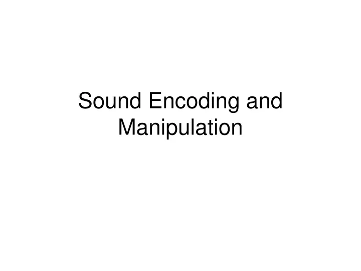 sound encoding and manipulation