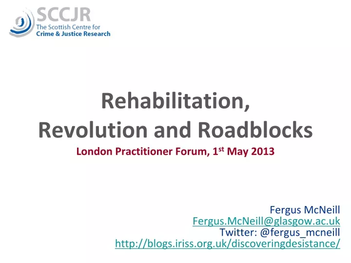 rehabilitation revolution and roadblocks london practitioner forum 1 st may 2013