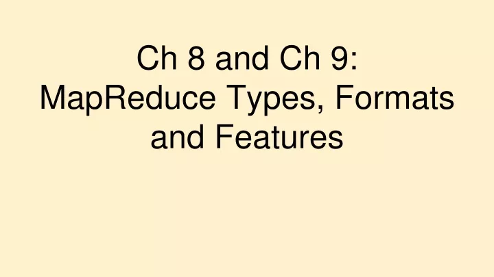 ch 8 and ch 9 mapreduce types formats and features