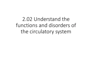 2.02 Understand the functions and disorders of the circulatory system