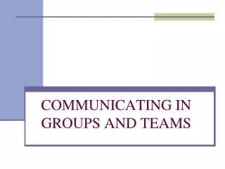 COMMUNICATING IN GROUPS AND TEAMS