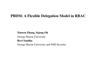 PBDM: A Flexible Delegation Model in RBAC Xinwen Zhang, Sejong Oh 		George Mason University