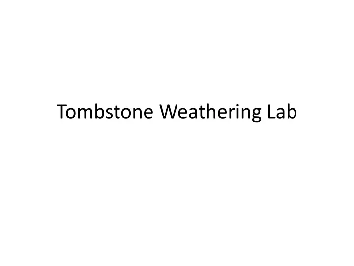 tombstone weathering lab