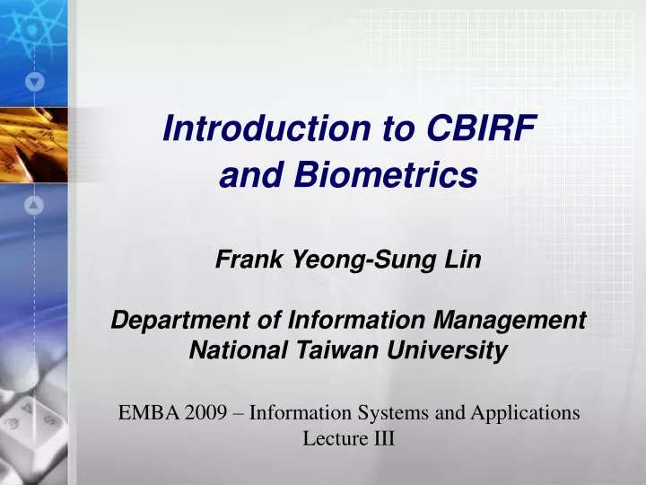 introduction to cbirf and biometrics frank yeong