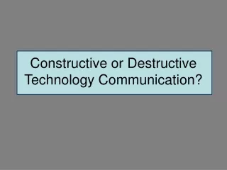 Constructive or Destructive Technology Communication?