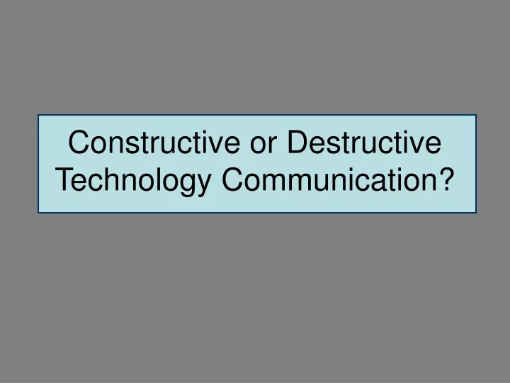 constructive or destructive technology communication