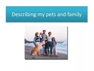 Describing my pets and family