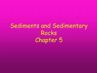 Sediments and Sedimentary Rocks Chapter 5
