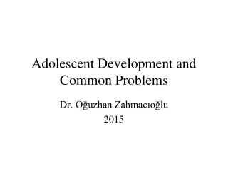 Adolescent Development and Common Problems