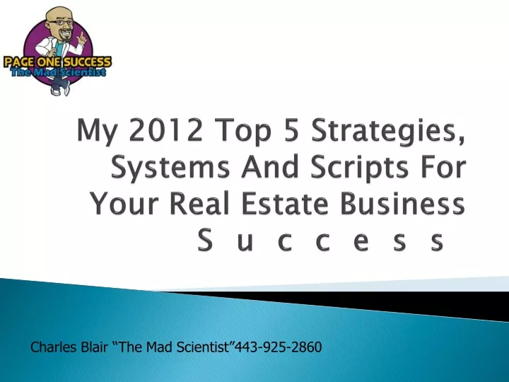 my 2012 top 5 strategies systems and scripts for your real estate business success